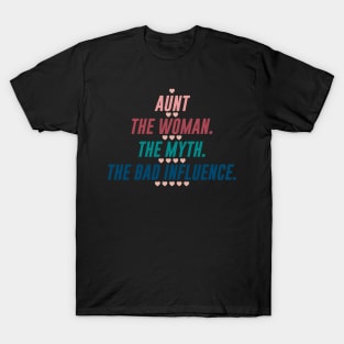 AUNT THE WOMAN THE MYTH THE BAD INFLUENCE T-Shirt